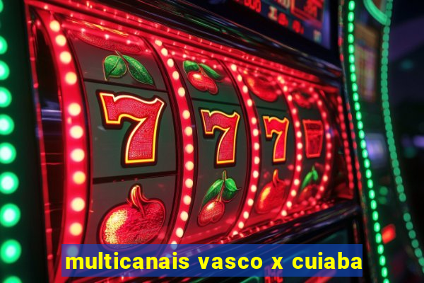 multicanais vasco x cuiaba